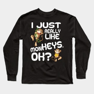 I just really like monkeys ok funny monkey Long Sleeve T-Shirt